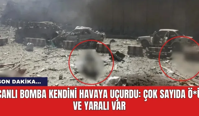 Son dakika! Canlı bomba kendini havaya uçurdu: Çok sayıda ö*ü ve yaralı var