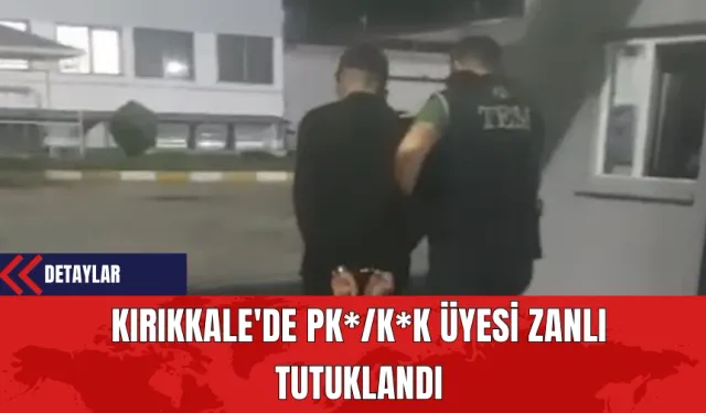 Kırıkkale'de PK*/K*K Üyesi Zanlı Tutuklandı