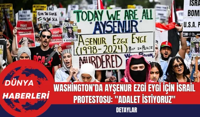 Washington’da Ayşenur Ezgi Eygi İçin İsrail Protestosu: "Adalet İstiyoruz"