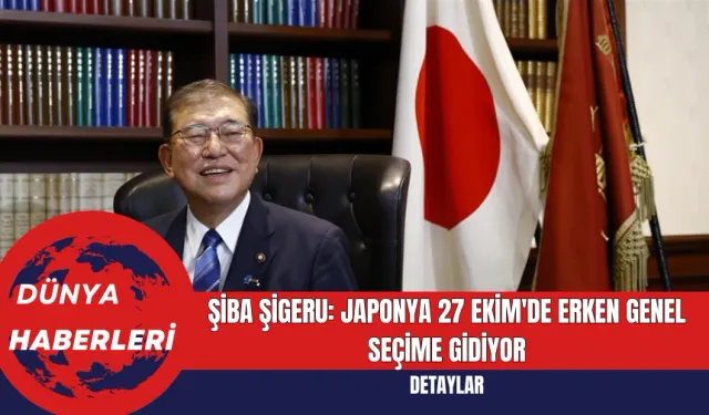 Şiba Şigeru: Japonya 27 Ekim'de Erken Genel Seçime Gidiyor