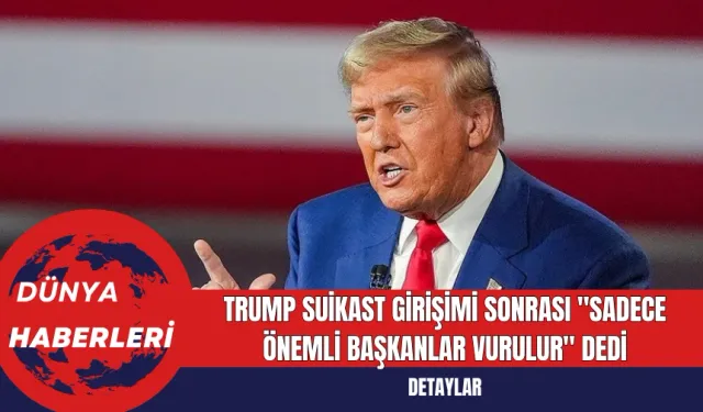 Trump Suikast Girişimi Sonrası "Sadece Önemli Başkanlar Vurulur" Dedi