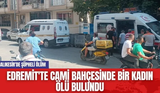 Balıkesir Edremit'te Cami Bahçesinde Bir Kadın Ölü Bulundu