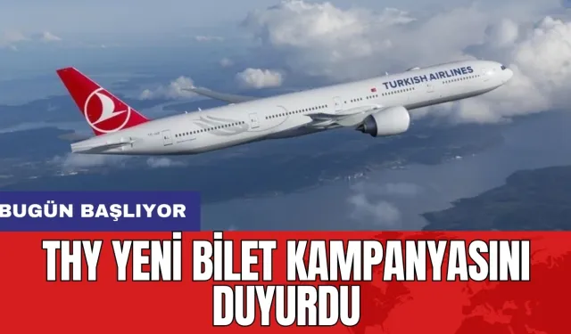 THY yeni bilet kampanyasını duyurdu: Bugün başlıyor