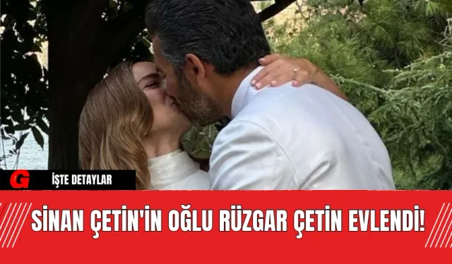 Sinan Çetin'in Oğlu Rüzgar Çetin Evlendi!