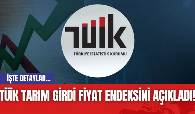 TÜİK Tarım Girdi Fiyat Endeksini Açıkladı! Tarımsal Yatırım Harcamaları Dikkat Çekti