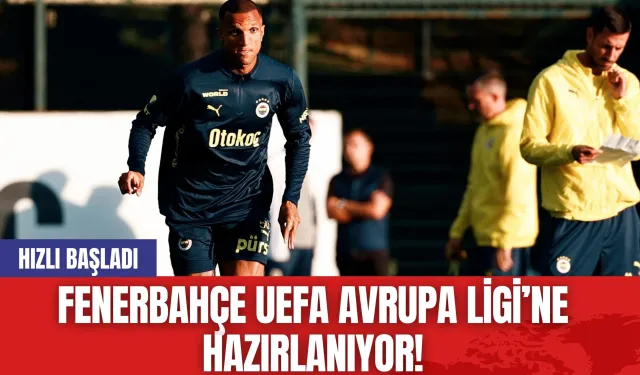 Fenerbahçe UEFA Avrupa Ligi’ne Hazırlanıyor! Hızlı Başladı