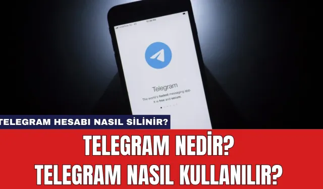 Telegram Nedir? Telegram Nasıl Kullanılır? Telegram Hesabı Nasıl Silinir?