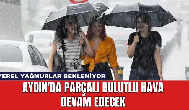 Aydın'da Parçalı Bulutlu Hava Devam Edecek: Yerel Yağmurlar Bekleniyor