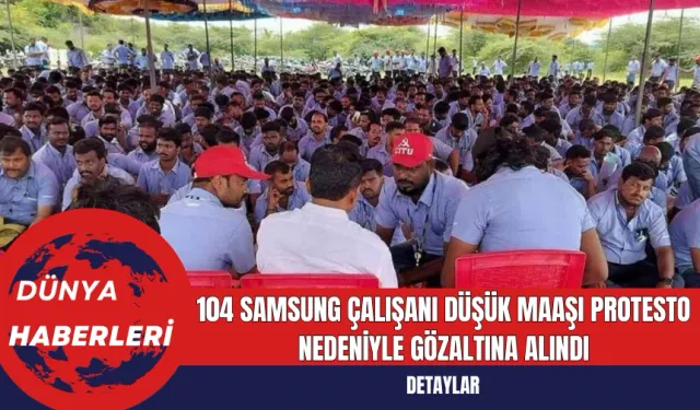 104 Samsung Çalışanı Düşük Maaşı Protesto Nedeniyle Gözaltına Alındı