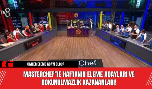 MasterChef'te Haftanın Eleme Adayları ve Dokunulmazlık Kazananları!