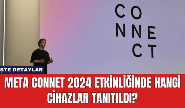 Meta Connet 2024 Etkinliğinde Hangi Cihazlar Tanıtıldı?