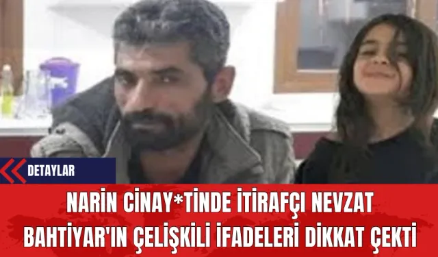 Narin Cinay*tinde İtirafçı Nevzat Bahtiyar'ın Çelişkili İfadeleri Dikkat Çekti