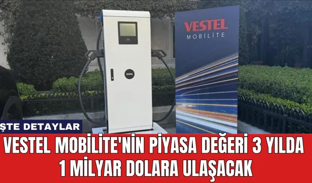 Vestel Mobilite'nin Piyasa Değeri 3 Yılda 1 Milyar Dolara Ulaşacak