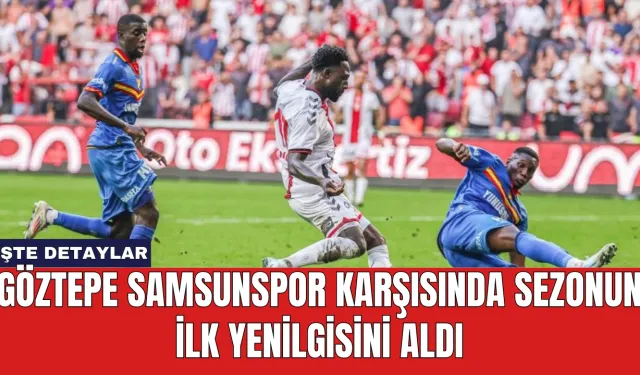 Göztepe Samsunspor Karşısında Sezonun İlk Yenilgisini Aldı