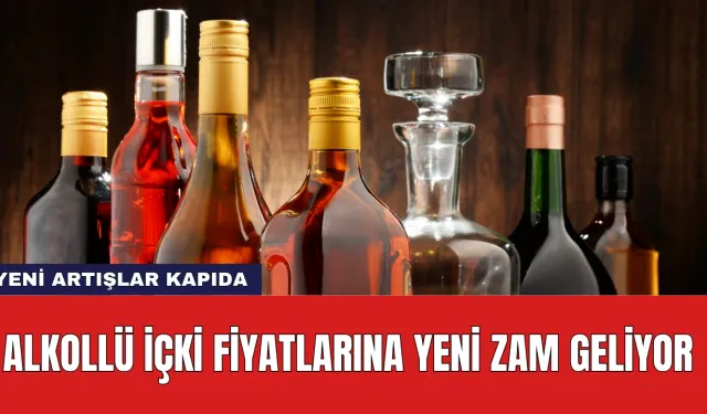 Alkollü İçki Fiyatlarına Yeni Zam Geliyor: Yeni Artışlar Kapıda