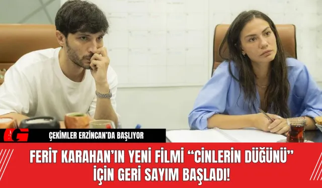 Ferit Karahan’ın Yeni Filmi “Cinlerin Düğünü” İçin Geri Sayım Başladı!