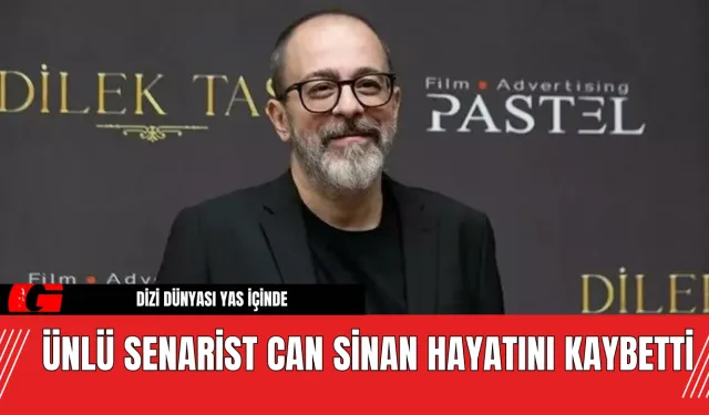 Dizi Dünyası Yas İçinde: Ünlü Senarist Can Sinan Hayatını Kaybetti