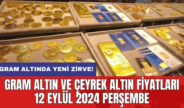 Gram altında yeni zirve! Gram altın ve çeyrek altın fiyatları 12 Eylül 2024 Perşembe