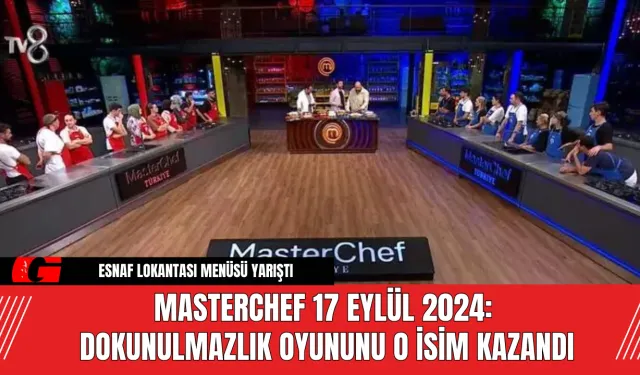 MasterChef 17 Eylül 2024: Dokunulmazlık Oyununu O İsim Kazandı