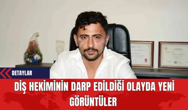 Diş Hekiminin Darp Edildiği Olayda Yeni Görüntüler