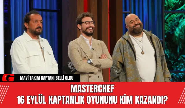 MasterChef 16 Eylül Kaptanlık Oyununu Kim Kazandı?