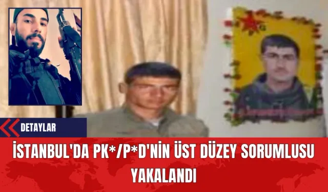 İstanbul'da PK*/P*D'nin Üst Düzey Sorumlusu Yakalandı