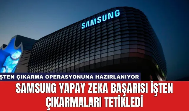 Samsung Yapay Zeka Başarısı İşten Çıkarmaları Tetikledi