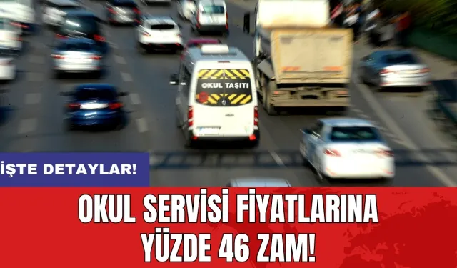 Okul servisi fiyatlarına yüzde 46 zam!