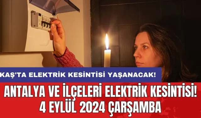 Kaş'ta elektrik kesintisi yaşanacak! Antalya ve İlçeleri Elektrik Kesintisi! 4 Eylül 2024 Çarşamba