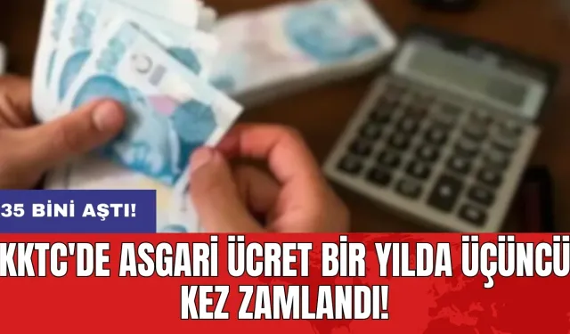 KKTC'de asgari ücret bir yılda üçüncü kez zamlandı: 35 bini aştı!