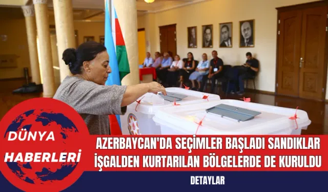 Azerbaycan'da Seçimler Başladı Sandıklar İşgalden Kurtarılan Bölgelerde de Kuruldu