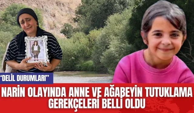 Narin olayında anne ve ağabeyin tutuklama gerekçeleri belli oldu