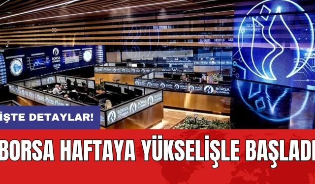 Borsa haftaya yükselişle başladı