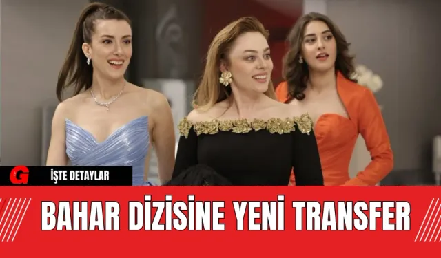 Bahar Dizisine Yeni Transfer