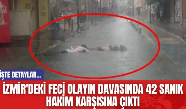 İzmir'deki feci olayın davasında 42 sanık hakim karşısına çıktı