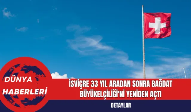 İsviçre 33 Yıl Aradan Sonra Bağdat Büyükelçiliği'ni Yeniden Açtı