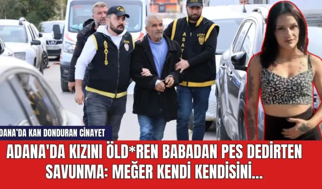 Adana'da kızını öld*ren babadan pes dedirten savunma: Meğer kendi kendisini...