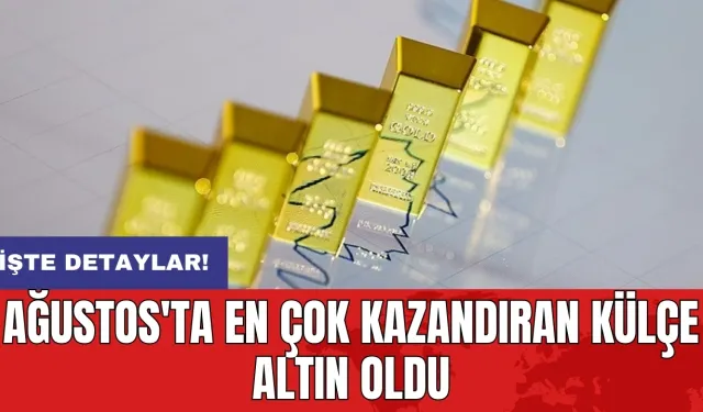 Ağustos'ta en çok kazandıran külçe altın oldu