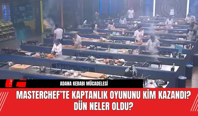 MasterChef’te Kaptanlık Oyununu Kim Kazandı? Dün Neler Oldu?