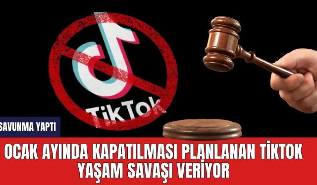 Ocak ayında kapatılması planlanan TikTok yaşam savaşı veriyor