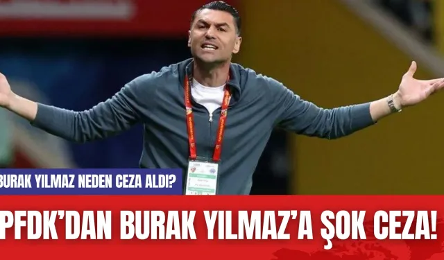 PFDK’dan Burak Yılmaz’a Şok Ceza! Burak Yılmaz Neden Ceza Aldı?