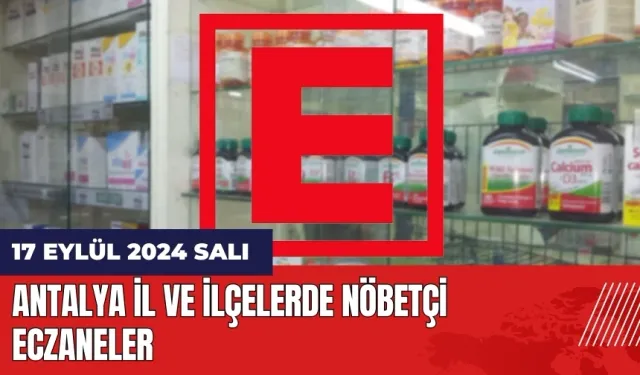 Antalya nöbetçi eczane! 17 Eylül Salı nöbetçi eczaneler