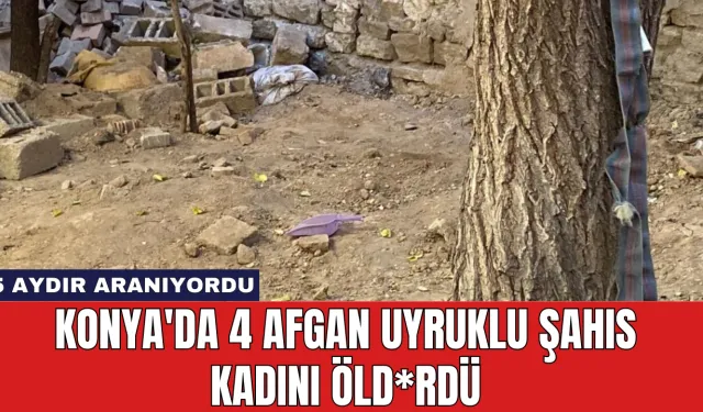 Konya'da 4 Afgan Uyruklu Şahıs Kadını Öld*rdü: 5 Aydır Aranıyordu