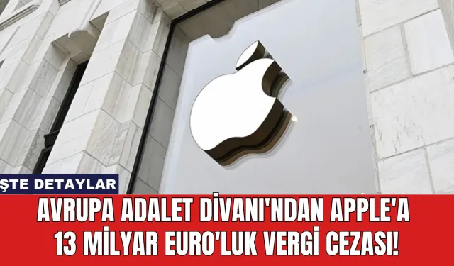 Avrupa Adalet Divanı'ndan Apple'a 13 Milyar Euro'luk Vergi Cezası!