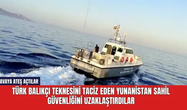 Türk balıkçı teknesini taciz eden Yunanistan Sahil Güvenliğini uzaklaştırdılar