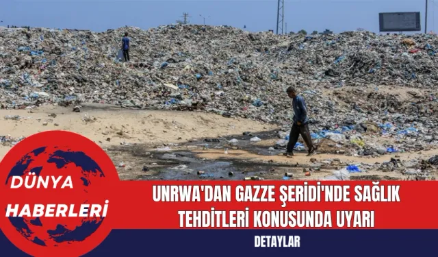 UNRWA'dan Gazze Şeridi'nde Sağlık Tehditleri Konusunda Uyarı