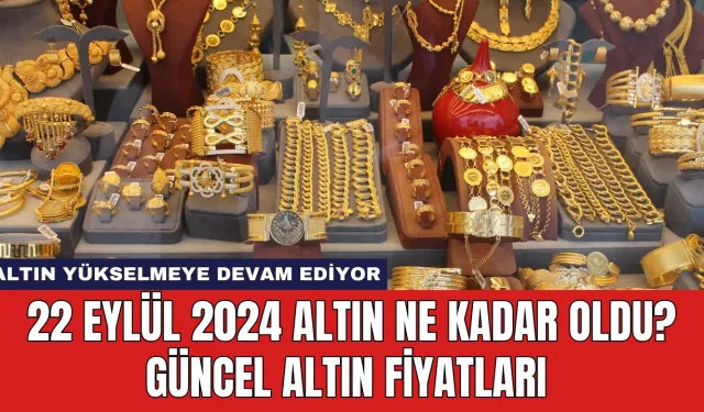 23 Eylül 2024 Altın Ne Kadar Oldu? Güncel Altın Fiyatları