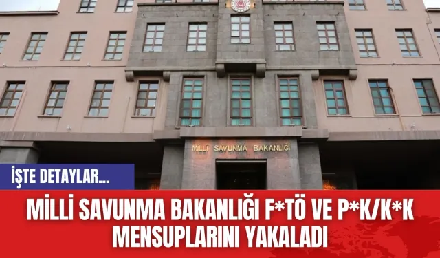 Milli Savunma Bakanlığı F*TÖ ve P*K/K*K Mensuplarını Yakaladı