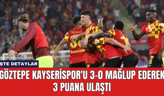 Göztepe Kayserispor'u 3-0 Mağlup Ederek 3 Puana Ulaştı