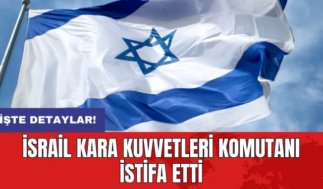 İsrail Kara Kuvvetleri Komutanı istifa etti